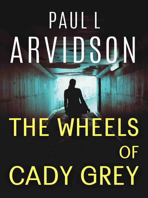 Title details for The Wheels of Cady Grey by Paul L Arvidson - Available